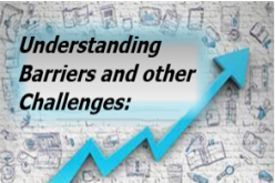 Understanding Barriers and other challenges