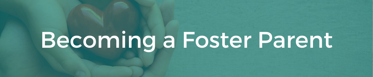 Becoming a Foster Parent Banner